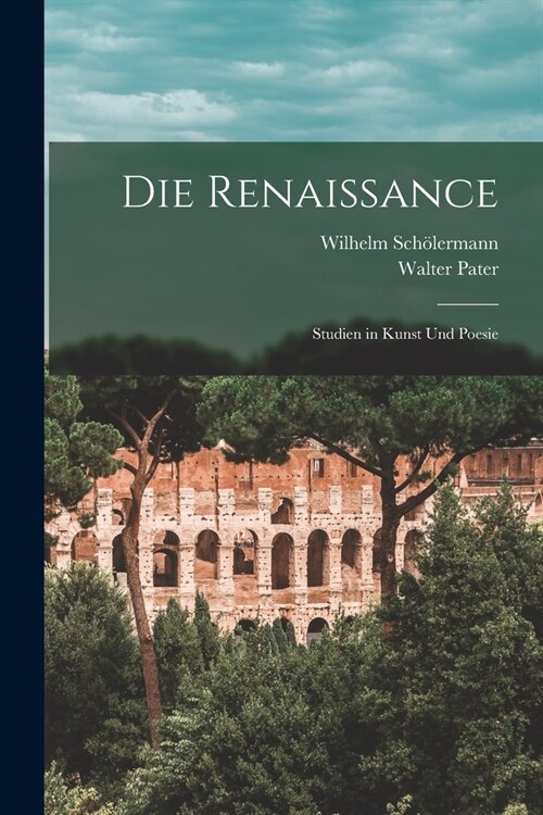 Die Renaissance: Studien in Kunst Und Poesie (Paperback)