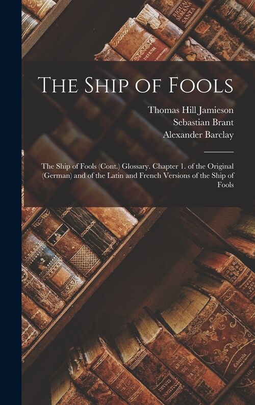 The Ship of Fools: The Ship of Fools (Cont.) Glossary. Chapter 1. of the Original (German) and of the Latin and French Versions of the Sh (Hardcover)