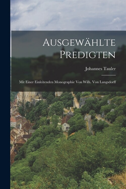 Ausgew?lte Predigten: Mit Einer Einleitenden Monographie von Wilh. Von Langsdorff (Paperback)