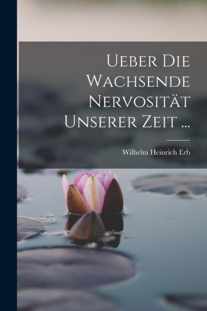 Ueber Die Wachsende Nervosit? Unserer Zeit ... (Paperback)