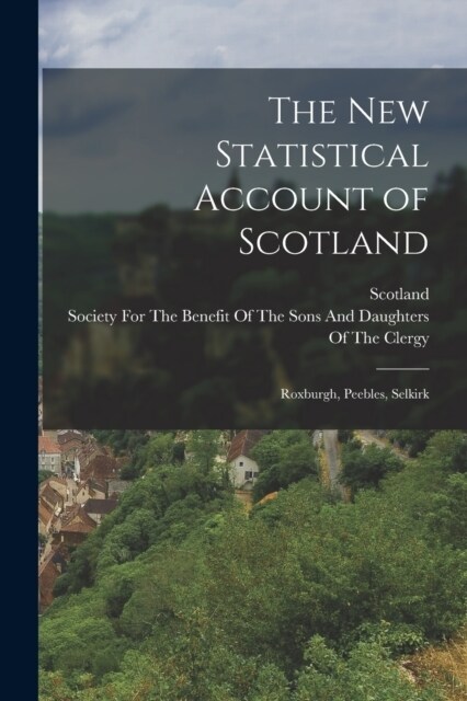 The New Statistical Account of Scotland: Roxburgh, Peebles, Selkirk (Paperback)