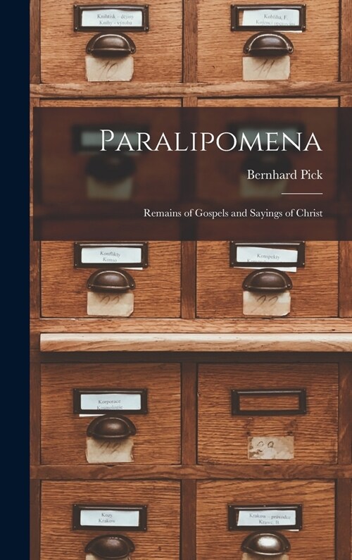 Paralipomena: Remains of Gospels and Sayings of Christ (Hardcover)