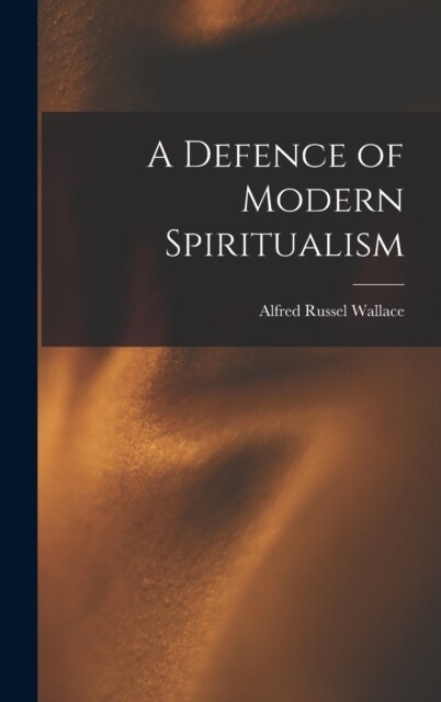 A Defence of Modern Spiritualism (Hardcover)