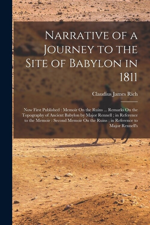 Narrative of a Journey to the Site of Babylon in 1811: Now First Published: Memoir On the Ruins ... Remarks On the Topography of Ancient Babylon by Ma (Paperback)