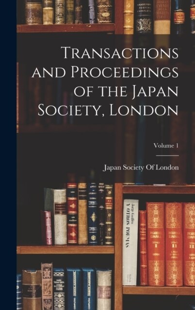 Transactions and Proceedings of the Japan Society, London; Volume 1 (Hardcover)