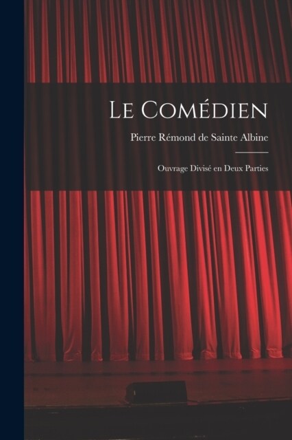 Le Com?ien: Ouvrage Divis?en Deux Parties (Paperback)