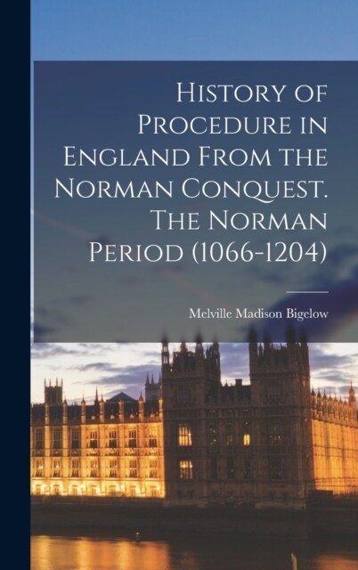 History of Procedure in England From the Norman Conquest. The Norman Period (1066-1204) (Hardcover)