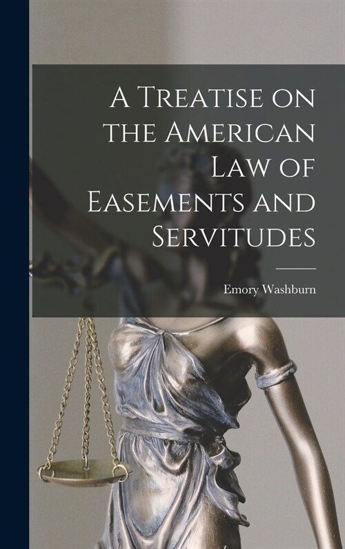 A Treatise on the American Law of Easements and Servitudes (Hardcover)