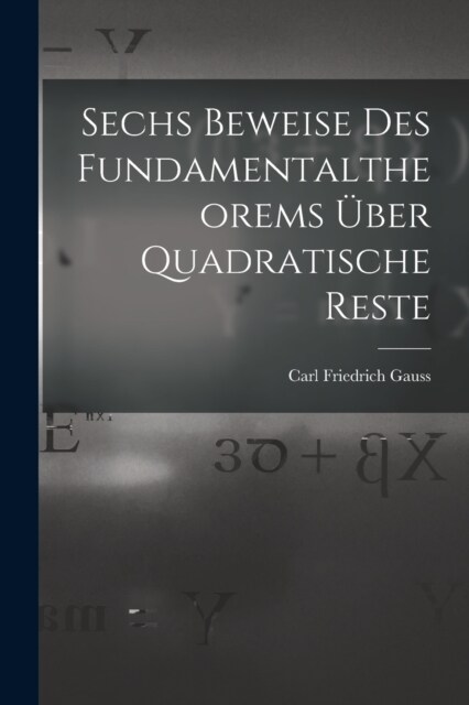 Sechs Beweise des Fundamentaltheorems ?er Quadratische Reste (Paperback)