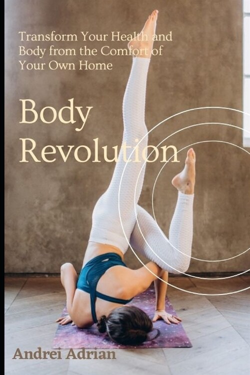 Body Revolution: Transform Your Health and Body from the Comfort of Your Own Home (Paperback)
