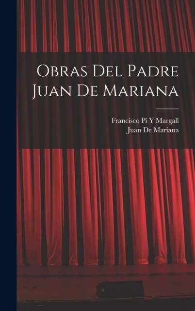 Obras Del Padre Juan De Mariana (Hardcover)