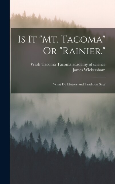 Is It Mt. Tacoma Or Rainier.: What Do History and Tradition Say? (Hardcover)