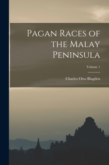 Pagan Races of the Malay Peninsula; Volume 1 (Paperback)