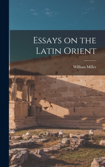 Essays on the Latin Orient (Hardcover)