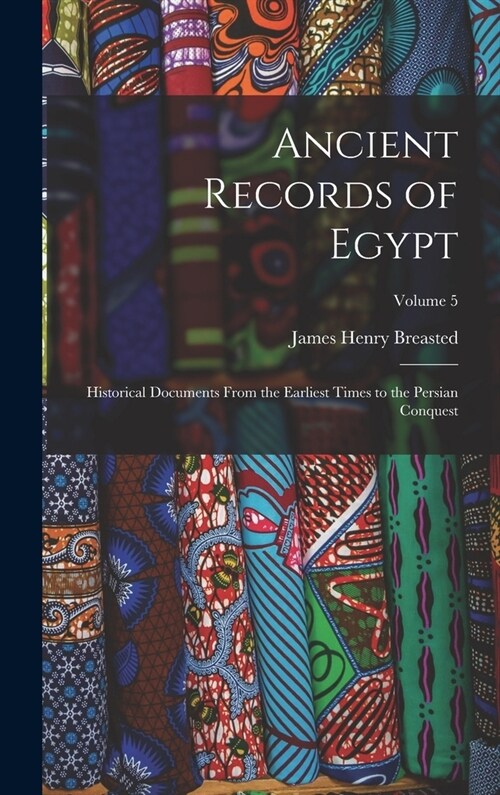 Ancient Records of Egypt: Historical Documents From the Earliest Times to the Persian Conquest; Volume 5 (Hardcover)
