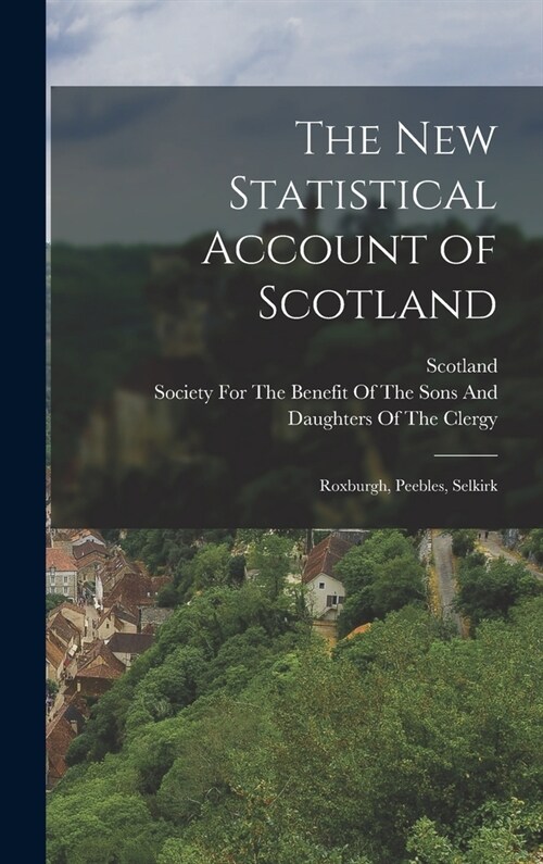 The New Statistical Account of Scotland: Roxburgh, Peebles, Selkirk (Hardcover)