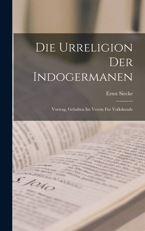 Die Urreligion Der Indogermanen: Vortrag, Gehalten Im Verein F? Volkskunde (Hardcover)