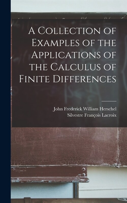 A Collection of Examples of the Applications of the Calculus of Finite Differences (Hardcover)