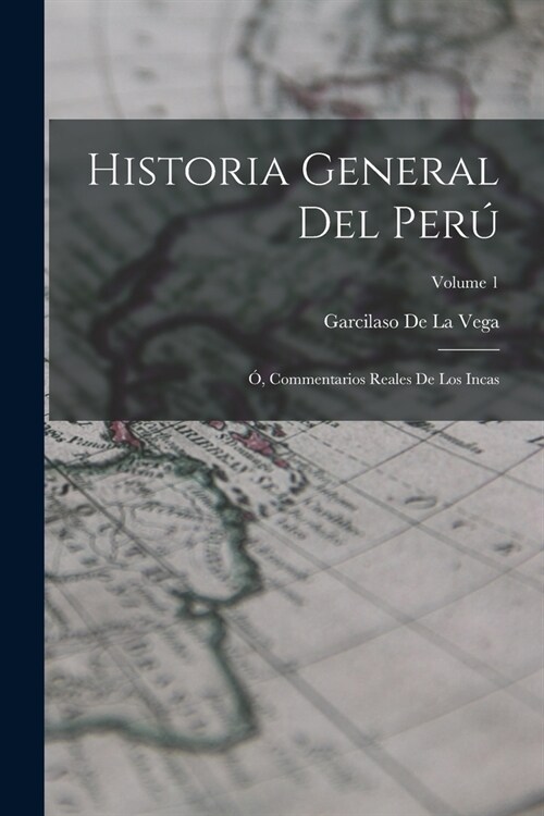 Historia General Del Per? ? Commentarios Reales De Los Incas; Volume 1 (Paperback)