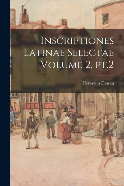 Inscriptiones latinae selectae Volume 2, pt.2 (Paperback)