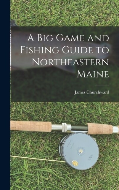 A Big Game and Fishing Guide to Northeastern Maine (Hardcover)