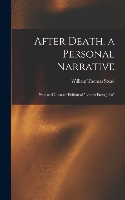 After Death, a Personal Narrative: New and Cheaper Edition of Letters From Julia (Hardcover)