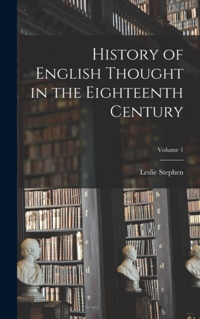 History of English Thought in the Eighteenth Century; Volume 1 (Hardcover)