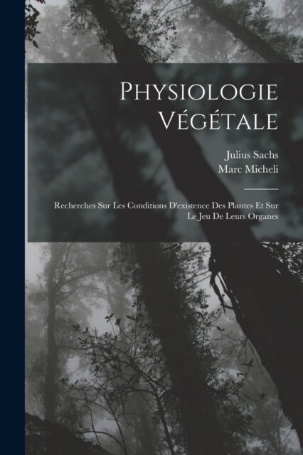 Physiologie V??ale: Recherches Sur Les Conditions Dexistence Des Plantes Et Sur Le Jeu De Leurs Organes (Paperback)