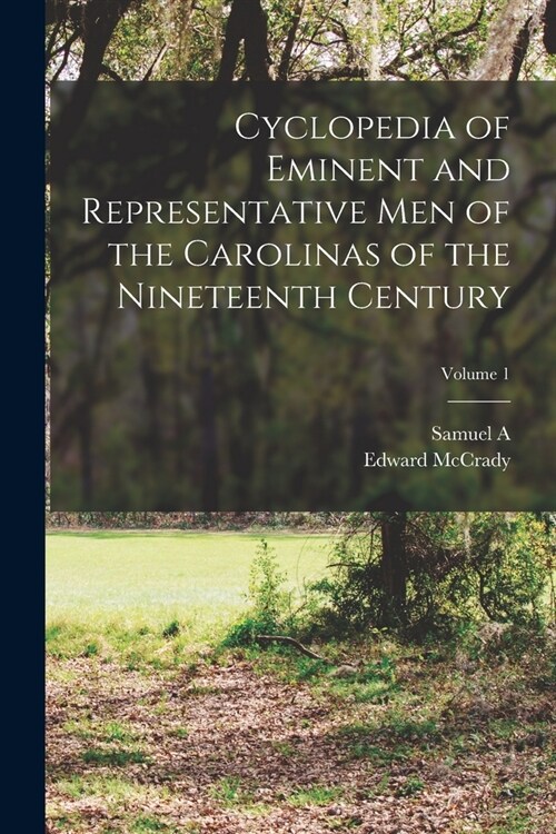 Cyclopedia of Eminent and Representative men of the Carolinas of the Nineteenth Century; Volume 1 (Paperback)