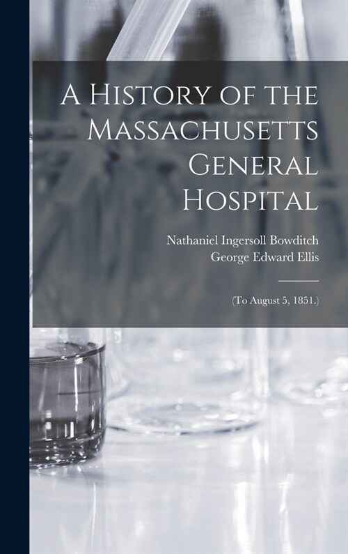 A History of the Massachusetts General Hospital: (To August 5, 1851.) (Hardcover)