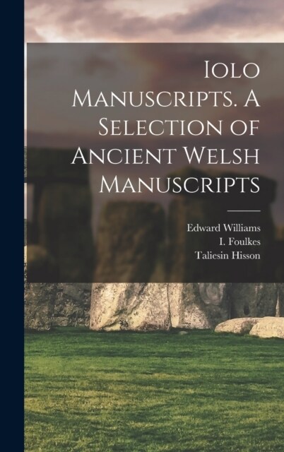 Iolo Manuscripts. A Selection of Ancient Welsh Manuscripts (Hardcover)