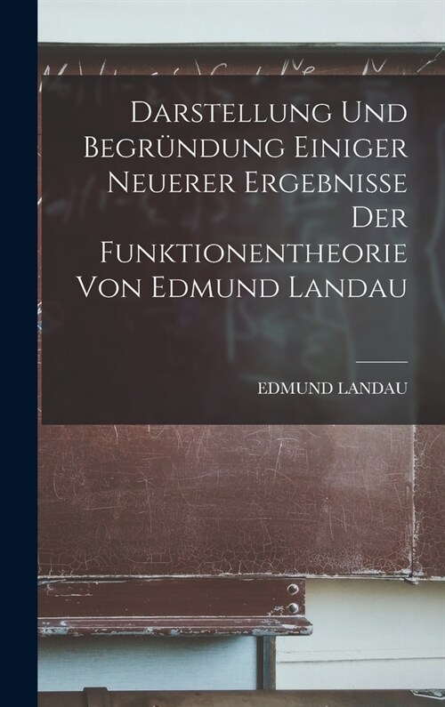 Darstellung und Begr?dung einiger neuerer Ergebnisse der Funktionentheorie von Edmund Landau (Hardcover)