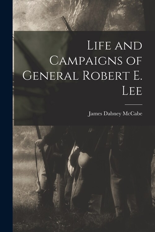 Life and Campaigns of General Robert E. Lee (Paperback)