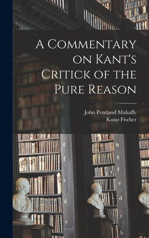 A Commentary on Kants Critick of the Pure Reason (Hardcover)