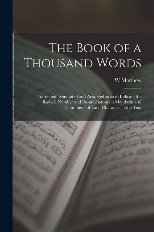 The Book of a Thousand Words: Translated, Annotated and Arranged so as to Indicate the Radical Number and Pronunciation (in Mandarin and Cantonese) (Paperback)