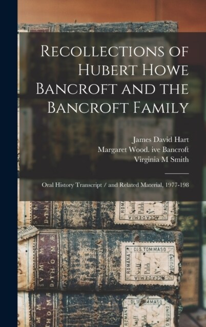 Recollections of Hubert Howe Bancroft and the Bancroft Family: Oral History Transcript / and Related Material, 1977-198 (Hardcover)