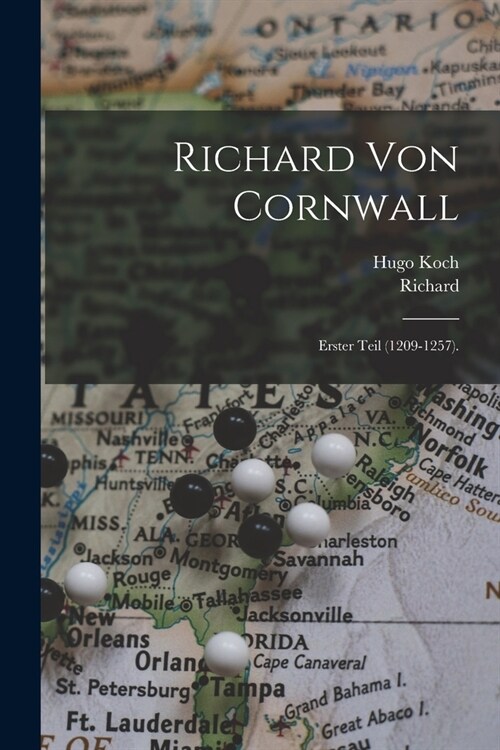 Richard Von Cornwall: Erster Teil (1209-1257). (Paperback)