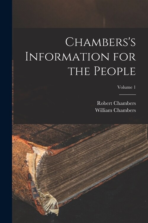 Chamberss Information for the People; Volume 1 (Paperback)