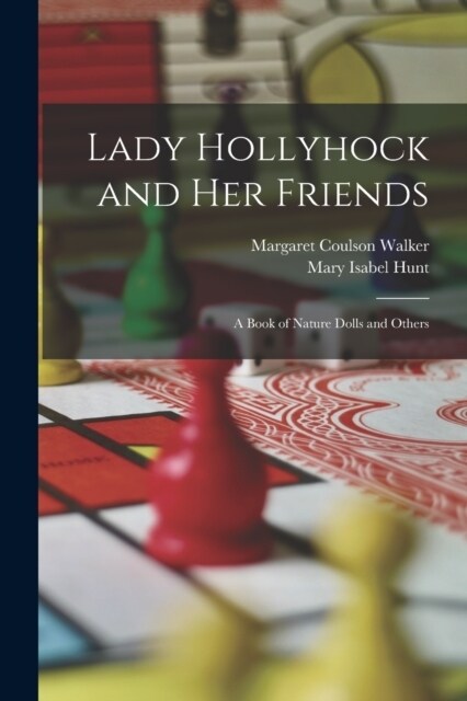 Lady Hollyhock and her Friends: A Book of Nature Dolls and Others (Paperback)