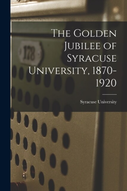 The Golden Jubilee of Syracuse University, 1870-1920 (Paperback)