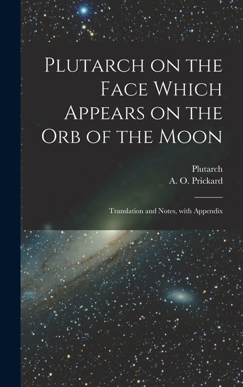 Plutarch on the face which appears on the orb of the Moon: Translation and notes, with appendix (Hardcover)