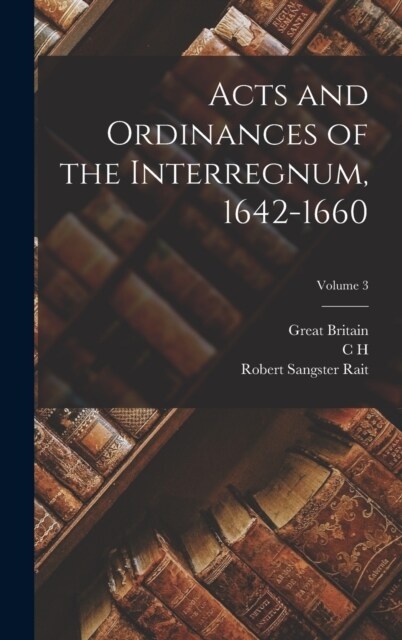 Acts and Ordinances of the Interregnum, 1642-1660; Volume 3 (Hardcover)