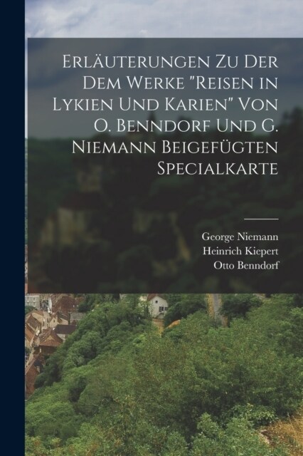 Erl?terungen Zu Der Dem Werke reisen in Lykien Und Karien Von O. Benndorf Und G. Niemann Beigef?ten Specialkarte (Paperback)