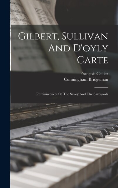 Gilbert, Sullivan And Doyly Carte: Reminiscences Of The Savoy And The Savoyards (Hardcover)