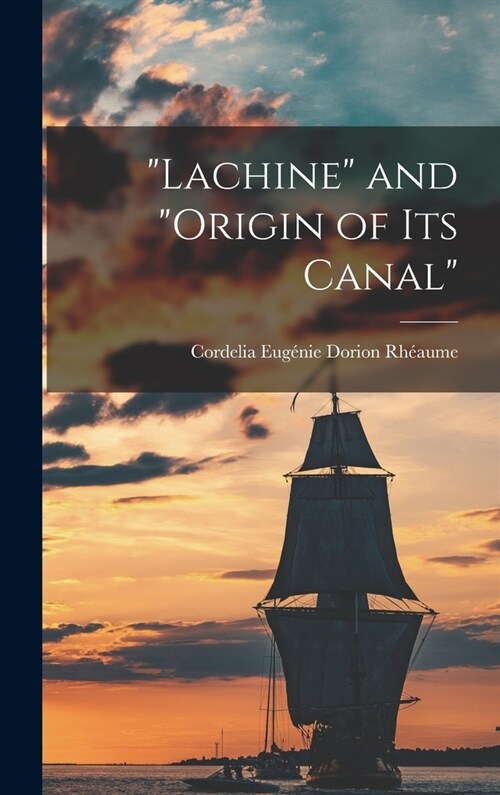 Lachine and origin of its Canal (Hardcover)