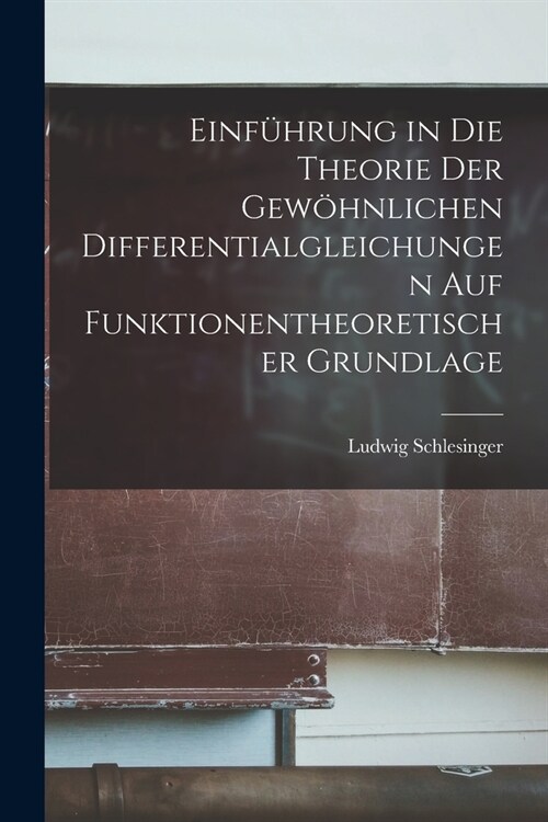 Einf?rung in die Theorie der gew?nlichen Differentialgleichungen auf funktionentheoretischer Grundlage (Paperback)