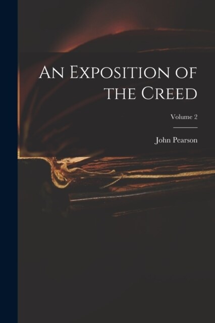 An Exposition of the Creed; Volume 2 (Paperback)