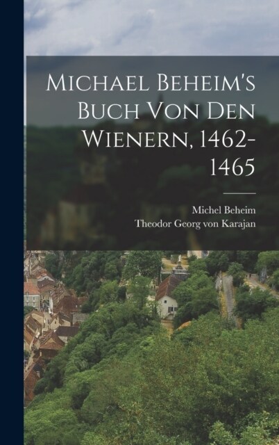 Michael Beheims Buch Von Den Wienern, 1462-1465 (Hardcover)