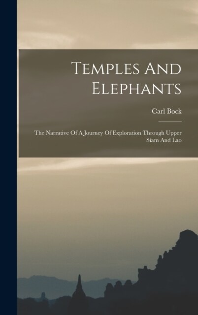 Temples And Elephants: The Narrative Of A Journey Of Exploration Through Upper Siam And Lao (Hardcover)