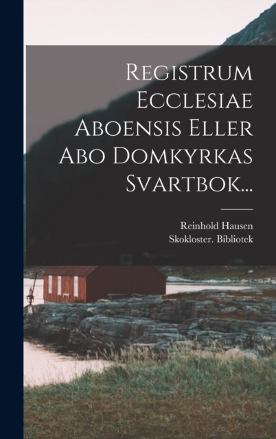 Registrum Ecclesiae Aboensis Eller Abo Domkyrkas Svartbok... (Hardcover)
